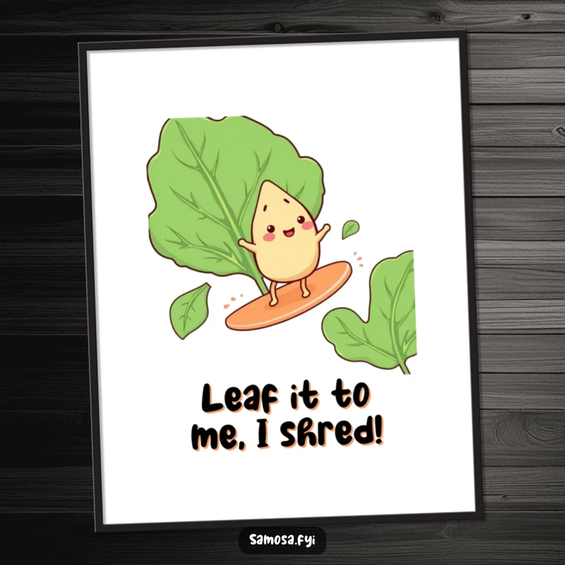 Funny Free Printable Wall Art: A happy samosa character with tiny legs is shown surfing a giant spinach leaf.
